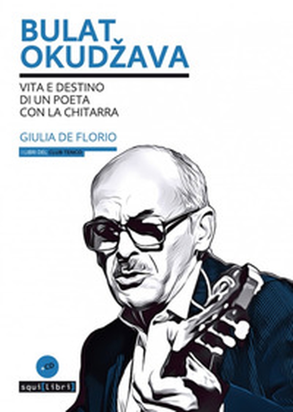 Bulat Okudzava. Vita e destino di un poeta con la chitarra - Librerie.coop Bulat Okudzava. Vita e destino di un poeta con la chitarra - Librerie.coop