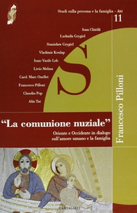 La comunione nuziale. Oriente e Occidente in dialogo sull'amore umano e la famiglia - Librerie.coop