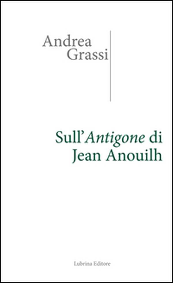 Sull'Antigone di Jean Anouilh - Librerie.coop Sull'Antigone di Jean Anouilh - Librerie.coop