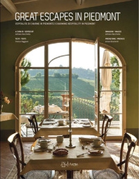 Great escapes in Piedmont. Ospitalità di charme in Piemonte-Charming hospitality in Piedmont - Librerie.coop