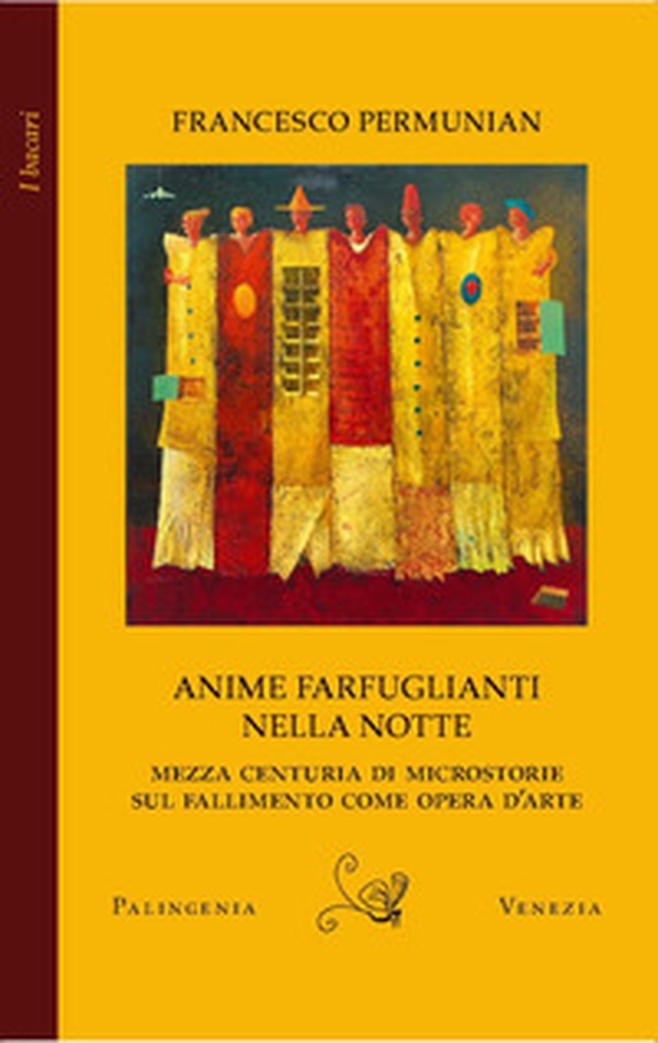 Anime farfuglianti nella notte. Mezza centuria di microstorie sul fallimento come opera d'arte - Librerie.coop
