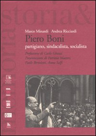 Piero Boni. Partigiano, sindacalista, socialista - Librerie.coop