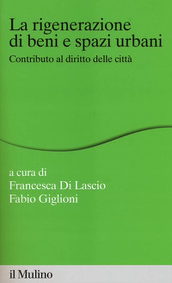 La rigenerazione di beni e spazi urbani. Contributi al diritto delle città - Librerie.coop La rigenerazione di beni e spazi urbani. Contributi al diritto delle città - Librerie.coop