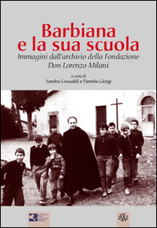 Barbiana e la sua scuola. Immagini dall'archivio della Fondazione Don Lorenzo Milani - Librerie.coop Barbiana e la sua scuola. Immagini dall'archivio della Fondazione Don Lorenzo Milani - Librerie.coop