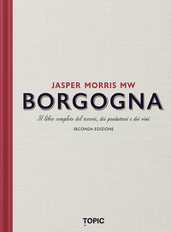 Borgogna. Il libro completo del terroir, dei produttori e dei vini - Librerie.coop Borgogna. Il libro completo del terroir, dei produttori e dei vini - Librerie.coop