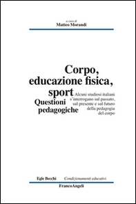 Corpo, educazione fisica, sport. Questioni pedagogiche - Librerie.coop