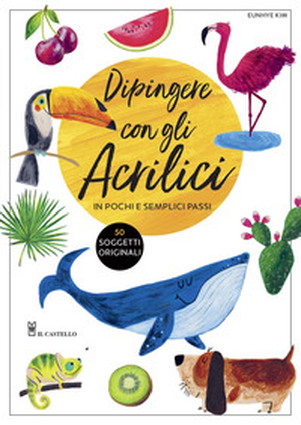 Dipingere con gli acrilici in pochi e semplici passi - Librerie.coop Dipingere con gli acrilici in pochi e semplici passi - Librerie.coop