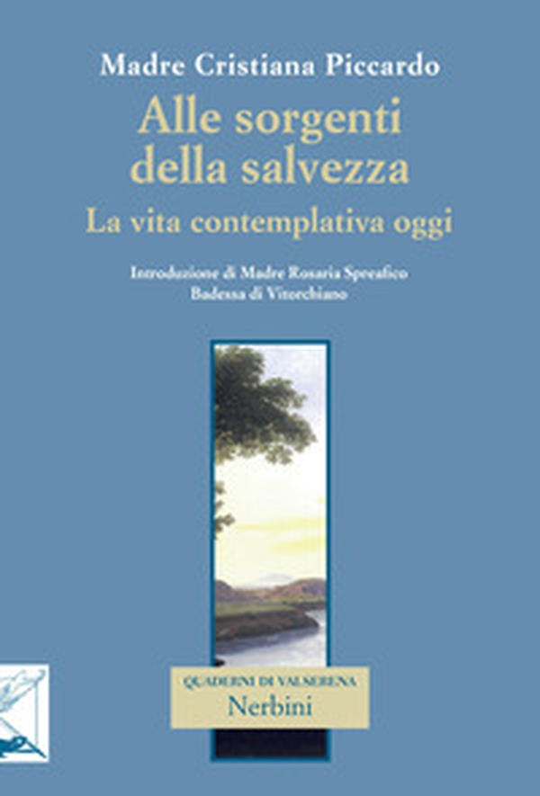 Alle sorgenti della salvezza. La vita contemplativa oggi - Librerie.coop Alle sorgenti della salvezza. La vita contemplativa oggi - Librerie.coop
