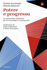 Potere e progresso. La nostra lotta millenaria per la tecnologia e la prosperità - Librerie.coop Potere e progresso. La nostra lotta millenaria per la tecnologia e la prosperità - Librerie.coop