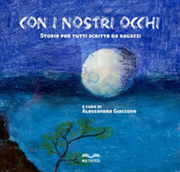 Con i nostri occhi. Storie per tutti scritte da ragazzi - Librerie.coop Con i nostri occhi. Storie per tutti scritte da ragazzi - Librerie.coop