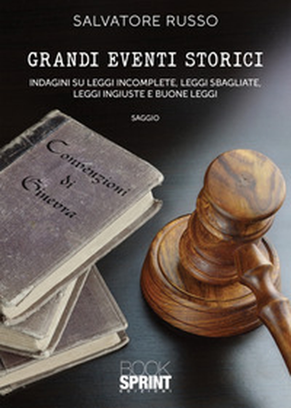 Grandi eventi storici. Indagini su leggi incomplete, leggi sbagliate, leggi ingiuste e buone leggi - Librerie.coop Grandi eventi storici. Indagini su leggi incomplete, leggi sbagliate, leggi ingiuste e buone leggi - Librerie.coop