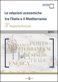Le relazioni economiche tra l'Italia e il Mediterraneo. Rapporto annuale 2013 - Librerie.coop