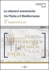 Le relazioni economiche tra l'Italia e il Mediterraneo. Rapporto annuale 2013 - Librerie.coop Le relazioni economiche tra l'Italia e il Mediterraneo. Rapporto annuale 2013 - Librerie.coop