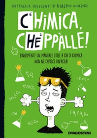 Chimica, cheppàlle! Finalmente un manuale utile a chi di chimica non ne capisce un'acca! - Librerie.coop