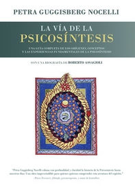 La vía de la psicosíntesis. Una guía completa de los orígenes, conceptos y las experiencias fundamentales de la Psicosíntesis con una biografía de Roberto Assagioli - Librerie.coop