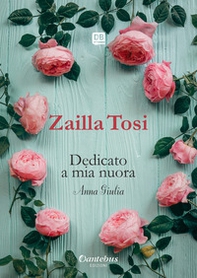 Dedicato a mia nuora. Anna Giulia - Librerie.coop