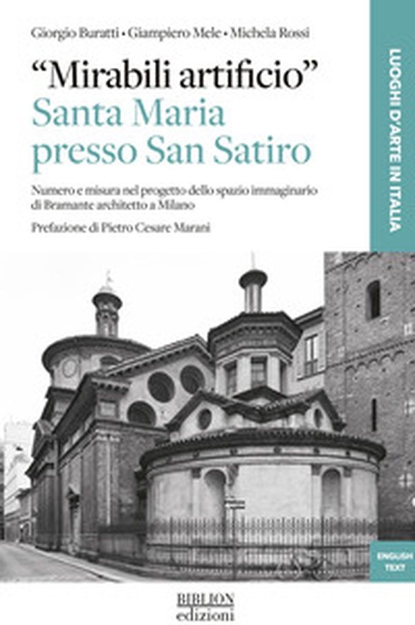«Mirabili artificio». Santa Maria presso San Satiro. Numero e misura nel progetto dello spazio immaginario di Bramante architetto a Milano - Librerie.coop «Mirabili artificio». Santa Maria presso San Satiro. Numero e misura nel progetto dello spazio immaginario di Bramante architetto a Milano - Librerie.coop
