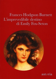 L'imprevedibile destino di Emily Fox-Seton - Librerie.coop