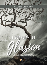 L'essenza dell'oscurità. I guardiani di Glasion - Librerie.coop