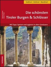 Die schönsten Tiroler Burgen & Schlösser. Mit Tipps: Speisen und logieren in alten Gemäuern - Librerie.coop