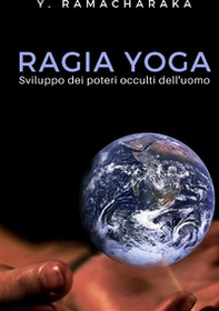 Ragia yoga. Sviluppo dei poteri occulti dell'uomo - Librerie.coop