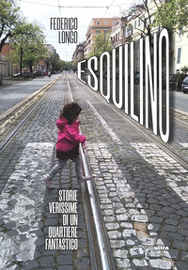 Esquilino. Storie verissime di un quartiere fantastico - Librerie.coop Esquilino. Storie verissime di un quartiere fantastico - Librerie.coop