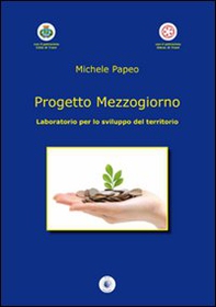 Progetto mezzogiorno. Laboratorio per lo sviluppo del territorio - Librerie.coop