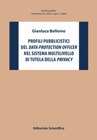Profili pubblicistici del data protection officer nel sistema multilivello di tutela della privacy - Librerie.coop