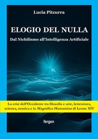 Elogio del nulla. Dal Nichilismo all'Intelligenza Artificiale - Librerie.coop