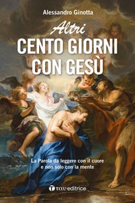 Altri cento giorni con Gesù. La Parola da leggere con il cuore e non solo con la mente - Librerie.coop Altri cento giorni con Gesù. La Parola da leggere con il cuore e non solo con la mente - Librerie.coop