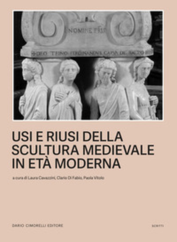 Usi e riusi della scultura medievale in età moderna - Librerie.coop Usi e riusi della scultura medievale in età moderna - Librerie.coop