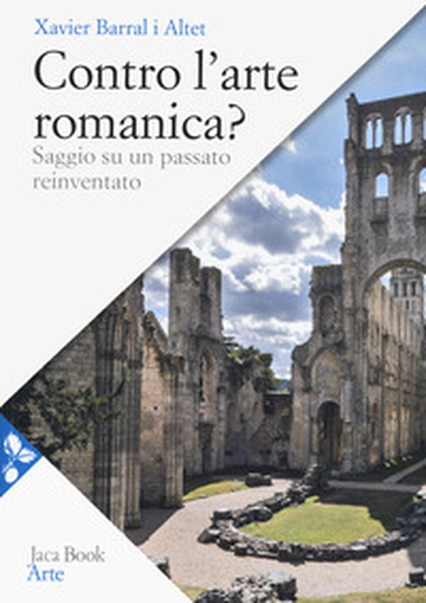 Contro l'arte romanica? Saggio su un passato reinventato - Librerie.coop Contro l'arte romanica? Saggio su un passato reinventato - Librerie.coop
