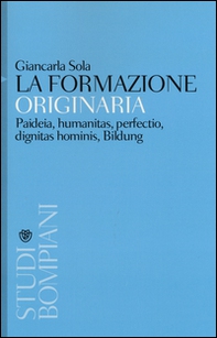 La formazione originaria. Paideia, humanitas, perfectio, dignitas hominis, Bildung - Librerie.coop