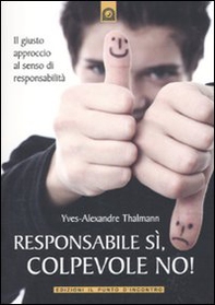 Responsabile sì, colpevole no! Il giusto approccio al senso di responsabilità - Librerie.coop Responsabile sì, colpevole no! Il giusto approccio al senso di responsabilità - Librerie.coop