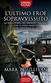 L'ultimo eroe sopravvissuto. La vera storia del ragazzo italiano che si finse nazista e salvò centinaia di ebrei - Librerie.coop