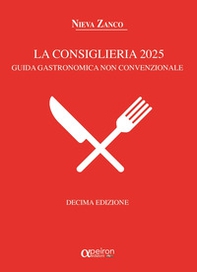 La Consiglieria 2025. Guida gastronomica non convenzionale - Librerie.coop