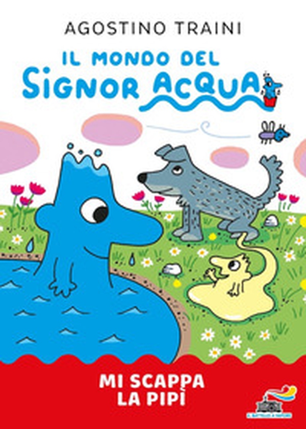 Mi scappa la pipì. Signor Acqua - Librerie.coop Mi scappa la pipì. Signor Acqua - Librerie.coop
