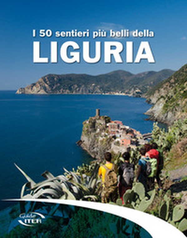I 50 sentieri più belli della Liguria - Librerie.coop I 50 sentieri più belli della Liguria - Librerie.coop
