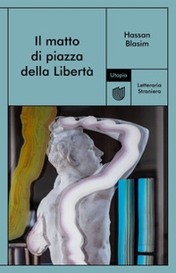 Il matto di piazza della Libertà - Librerie.coop Il matto di piazza della Libertà - Librerie.coop