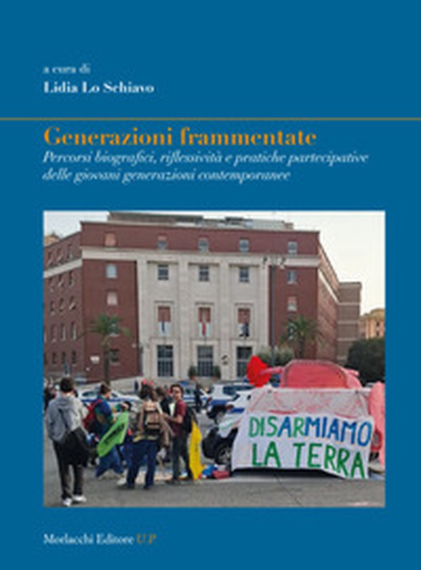 Generazioni frammentate. Percorsi biografici, riflessività e pratiche partecipative delle giovani generazioni contemporanee - Librerie.coop