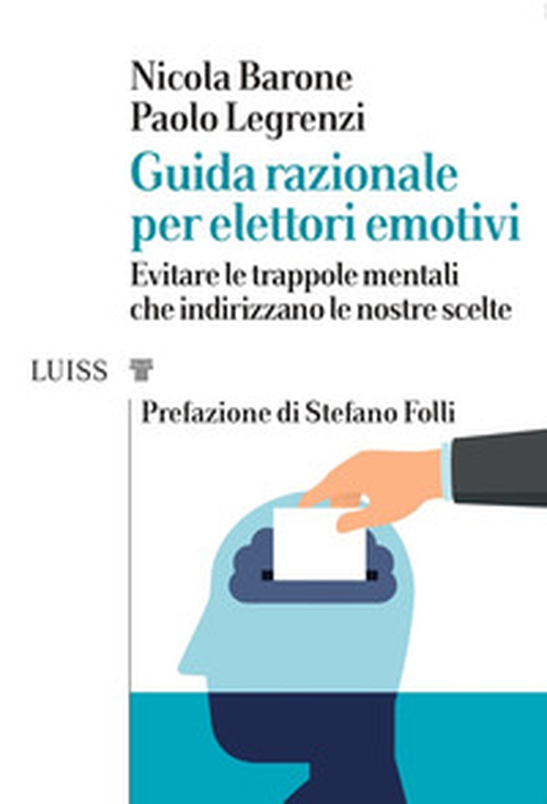 Guida razionale per elettori emotivi. Evitare le trappole mentali che indirizzano le nostre scelte - Librerie.coop Guida razionale per elettori emotivi. Evitare le trappole mentali che indirizzano le nostre scelte - Librerie.coop