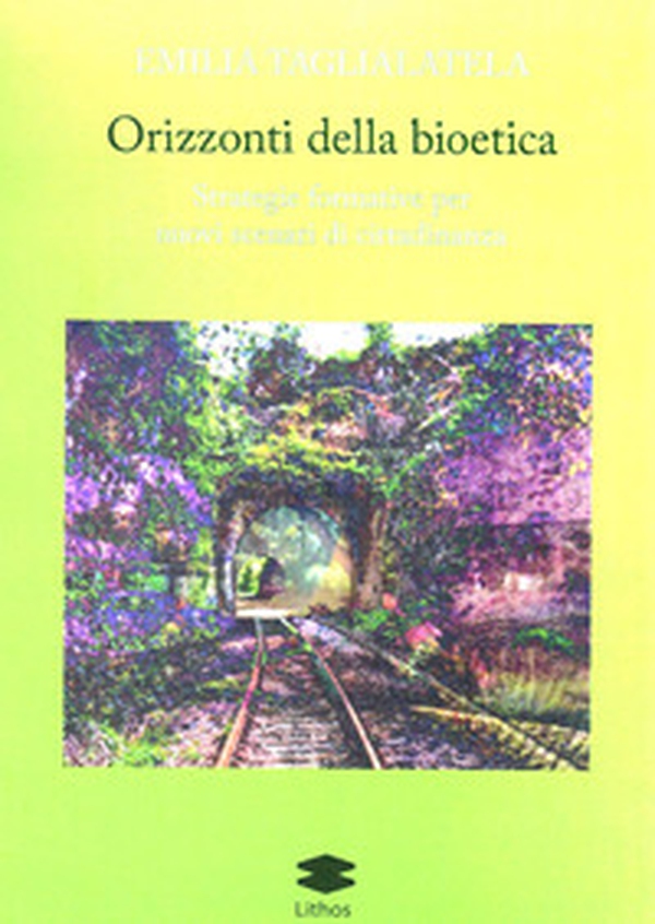 Orizzonti della bioetica. Strategie formative per nuovi scenari di cittadinanza - Librerie.coop Orizzonti della bioetica. Strategie formative per nuovi scenari di cittadinanza - Librerie.coop