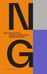 Nuova generazione. Sguardi contemporanei sugli Archivi Alinari - Librerie.coop