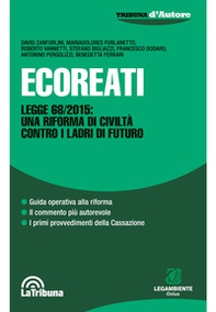 Ecoreati. Legge 68/2015: una riforma di civiltà contro i ladri del futuro - Librerie.coop