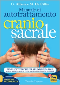 Manuale di autotrattamento craniosacrale. Semplici tecniche per alleviare da soli mal di schiena, mal di testa, nausea e tanti altri disturbi - Librerie.coop