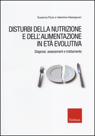 Disturbi della nutrizione e dell'alimentazione in età evolutiva. Diagnosi, assessment e trattamento - Librerie.coop