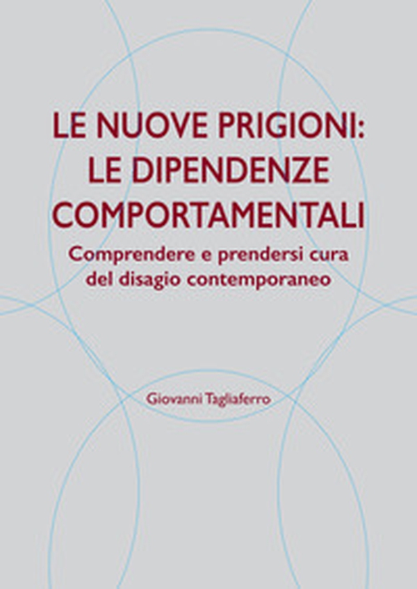 Le nuove prigioni: le dipendenze comportamentali. Comprendere e prendersi cura del disagio contemporaneo - Librerie.coop Le nuove prigioni: le dipendenze comportamentali. Comprendere e prendersi cura del disagio contemporaneo - Librerie.coop