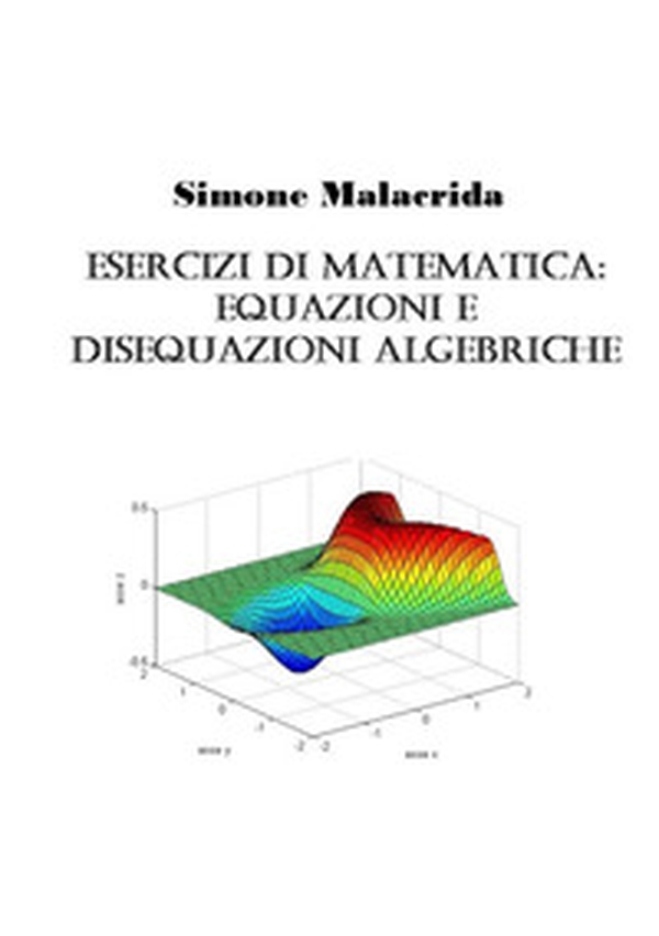 Esercizi di matematica: equazioni e disequazioni algebriche - Librerie.coop Esercizi di matematica: equazioni e disequazioni algebriche - Librerie.coop