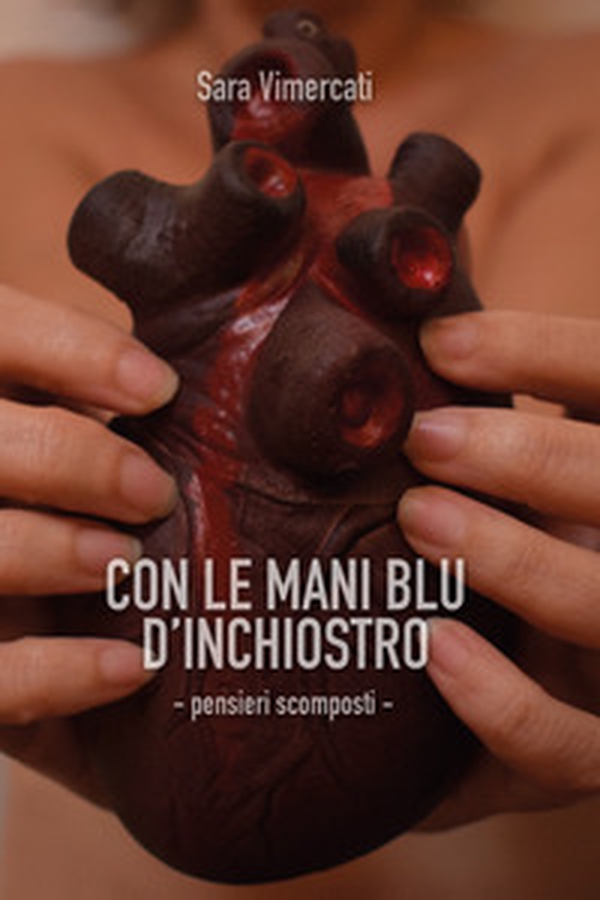 Con le mani blu d'inchiostro. Pensieri scomposti - Librerie.coop Con le mani blu d'inchiostro. Pensieri scomposti - Librerie.coop