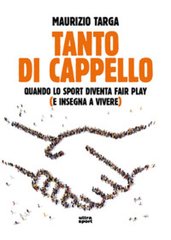 Tanto di cappello. Quando lo sport diventa fair play (e insegna a vivere) - Librerie.coop Tanto di cappello. Quando lo sport diventa fair play (e insegna a vivere) - Librerie.coop